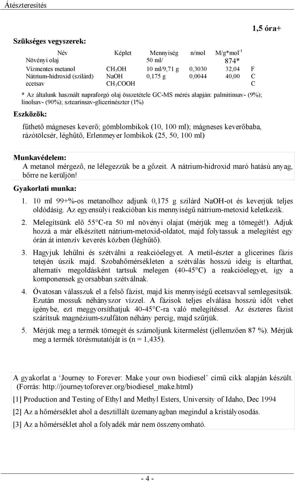 (10, 100 ml); mágneses keverőbaba, rázótölcsér, léghűtő, Erlenmeyer lombikok (25, 50, 100 ml) 1,5 óra+ Munkavédelem: A metanol mérgező, ne lélegezzük be a gőzeit.