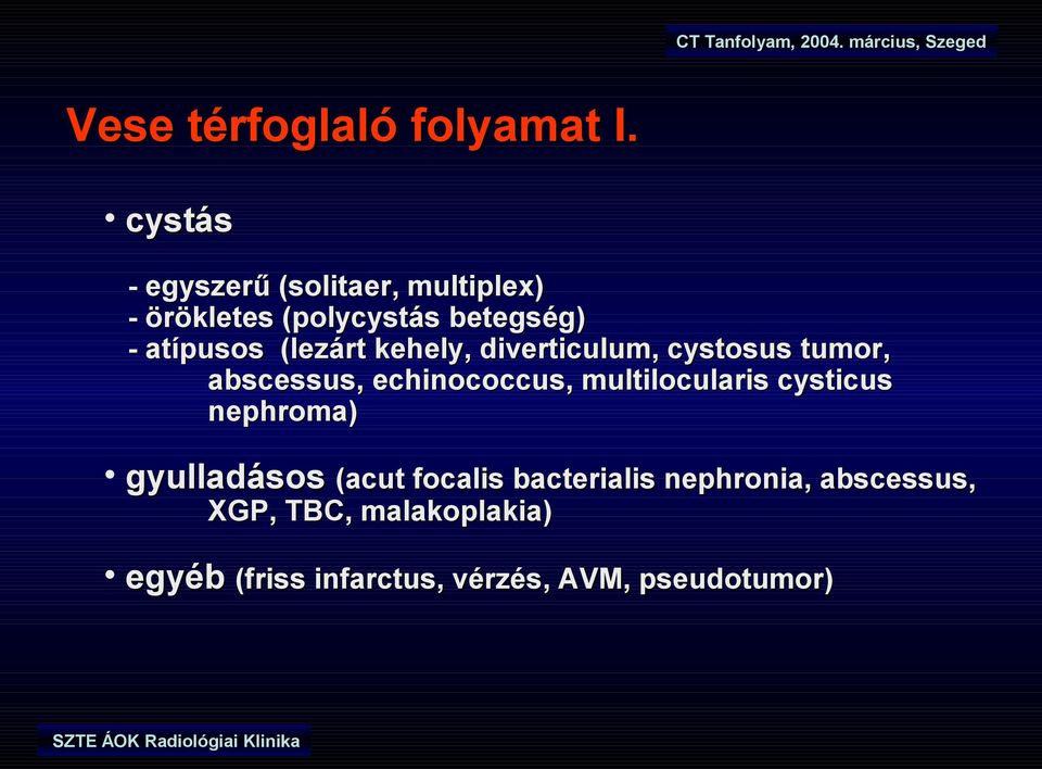 (lezárt kehely, diverticulum, cystosus tumor, abscessus, echinococcus, multilocularis