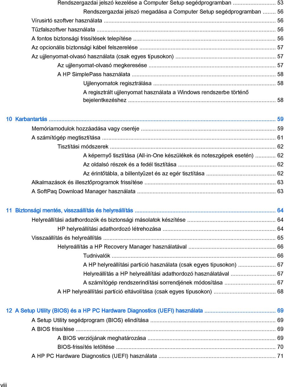 .. 57 A HP SimplePass használata... 58 Ujjlenyomatok regisztrálása... 58 A regisztrált ujjlenyomat használata a Windows rendszerbe történő bejelentkezéshez... 58 10 Karbantartás.