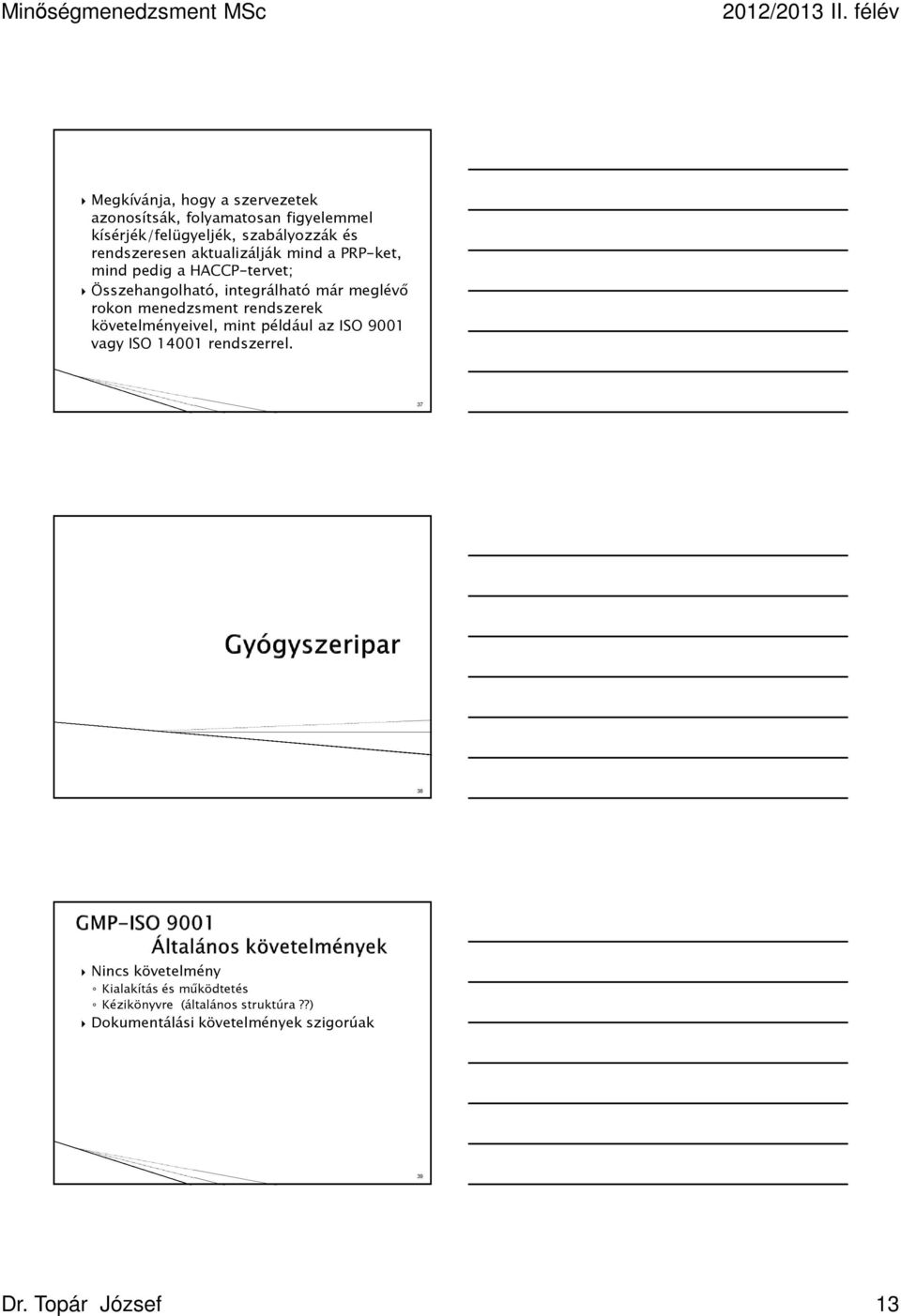 rokon menedzsment rendszerek követelményeivel, mint például az ISO 9001 vagy ISO 14001 rendszerrel.