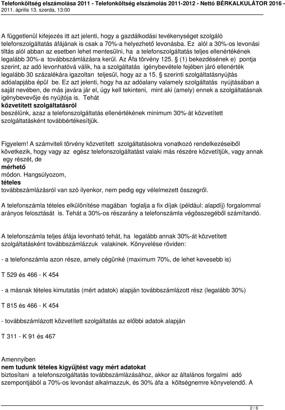 (1) bekezdésének e) pontja szerint, az adó levonhatóvá válik, ha a szolgáltatás igénybevétele fejében járó ellenérték legalább 30 százalékára igazoltan teljesül, hogy az a 15.