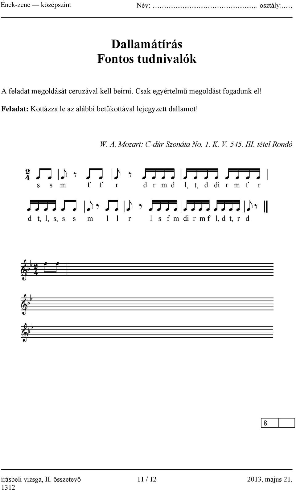 Feladat: Kottázza le az alábbi betűkottával lejegyzett dallamot! W. A. Mozart: C-dúr Szonáta No.