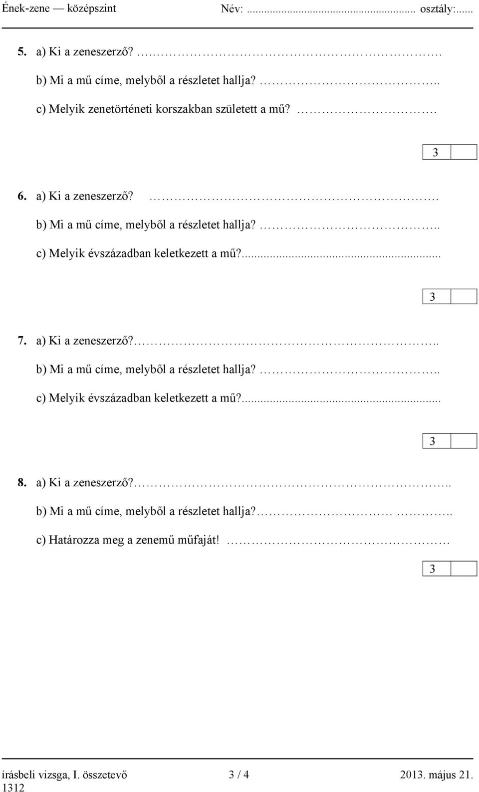 a) Ki a zeneszerző?.. b) Mi a mű címe, melyből a részletet hallja?.. c) Melyik évszázadban keletkezett a mű?... 8.