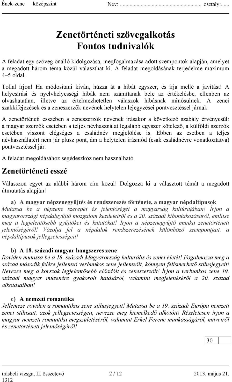 A helyesírási és nyelvhelyességi hibák nem számítanak bele az értékelésbe, ellenben az olvashatatlan, illetve az értelmezhetetlen válaszok hibásnak minősülnek.