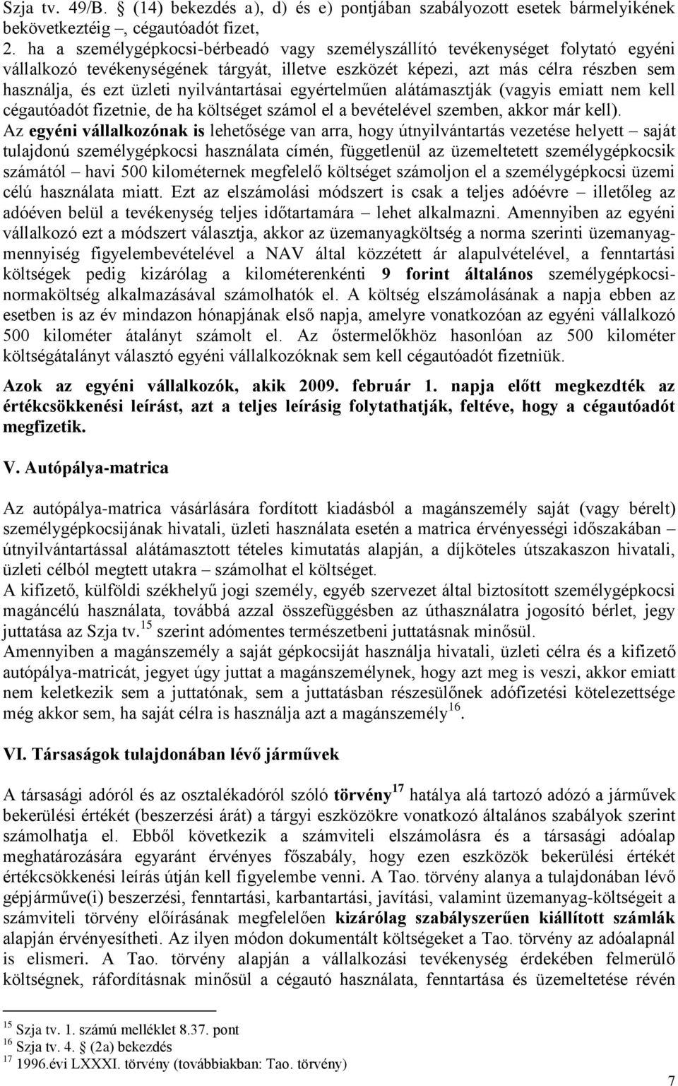 nyilvántartásai egyértelműen alátámasztják (vagyis emiatt nem kell cégautóadót fizetnie, de ha költséget számol el a bevételével szemben, akkor már kell).