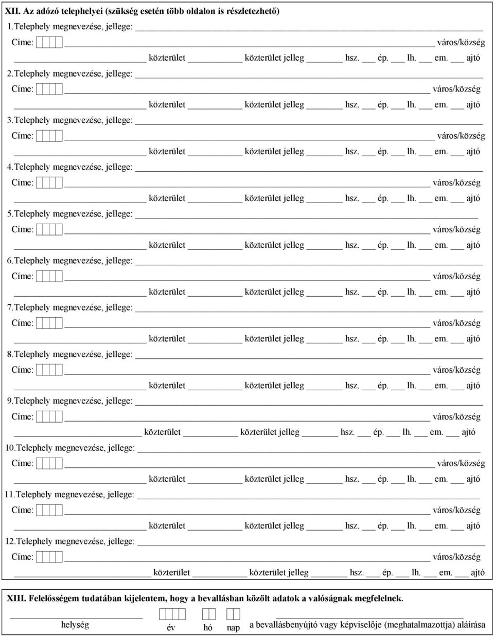 Telephely megnevezése, jellege: közterület közterület jelleg hsz. ép. lh. em. ajtó 10.Telephely megnevezése, jellege: 11.Telephely megnevezése, jellege: 12.