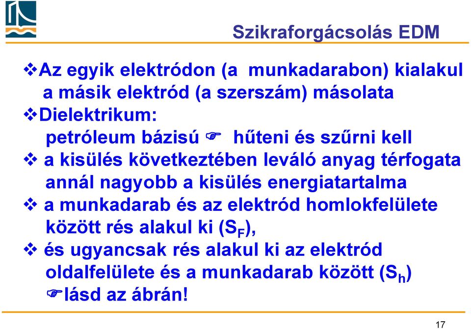 térfogata annál nagyobb a kisülés energiatartalma a munkadarab és az elektród homlokfelülete között rés