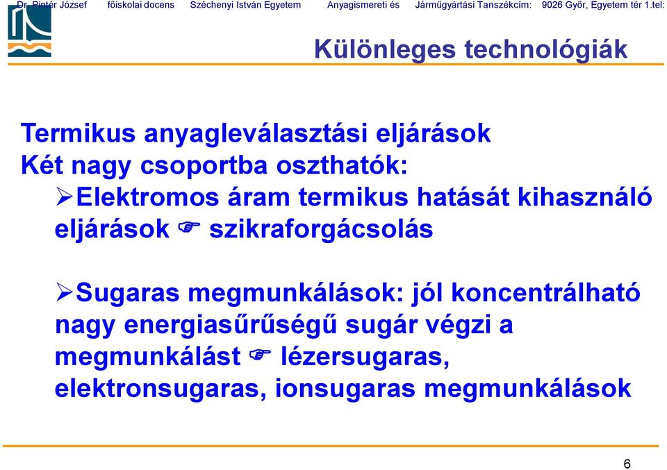 tel: Különleges technológiák Termikus anyagleválasztási eljárások Két nagy csoportba oszthatók: Elektromos