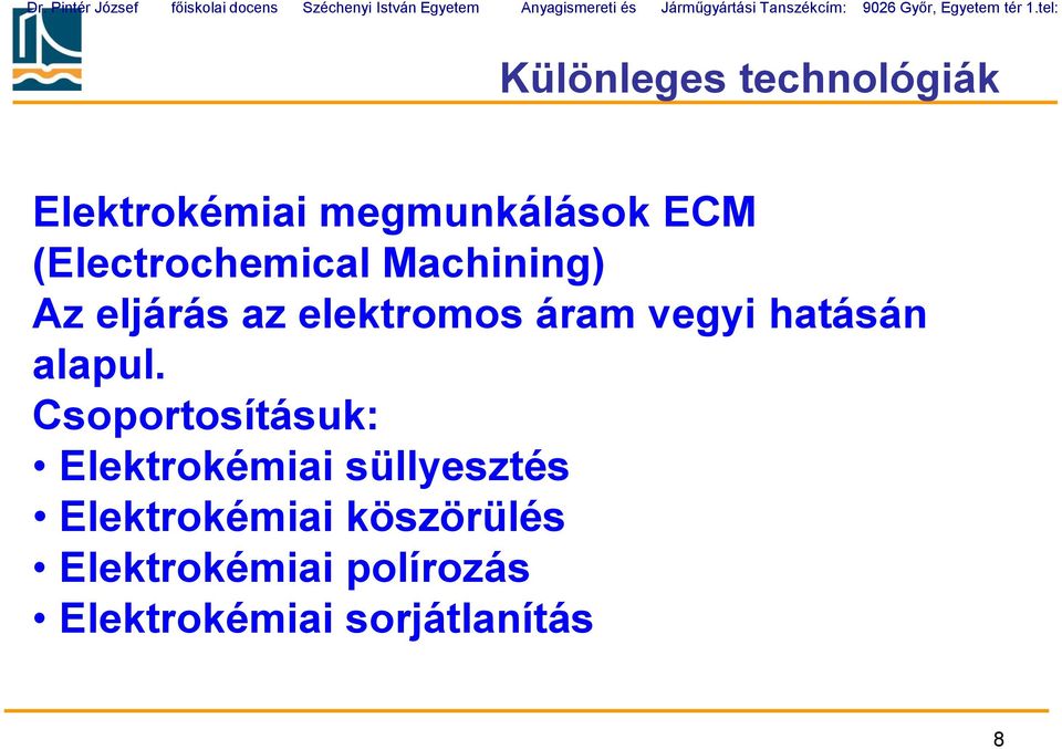 tel: Különleges technológiák Elektrokémiai megmunkálások ECM (Electrochemical Machining) Az
