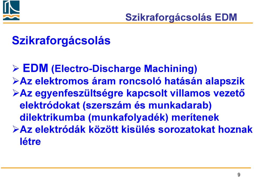 villamos vezető elektródokat (szerszám és munkadarab) dilektrikumba