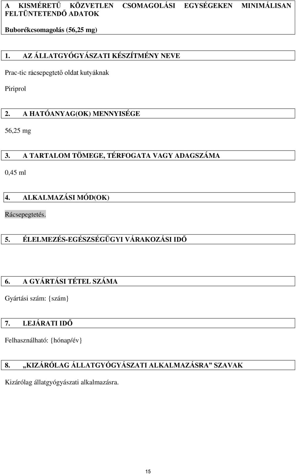 A TARTALOM TÖMEGE, TÉRFOGATA VAGY ADAGSZÁMA 0,45 ml 4. ALKALMAZÁSI MÓD(OK) Rácsepegtetés. 5. ÉLELMEZÉS-EGÉSZSÉGÜGYI VÁRAKOZÁSI IDŐ 6.