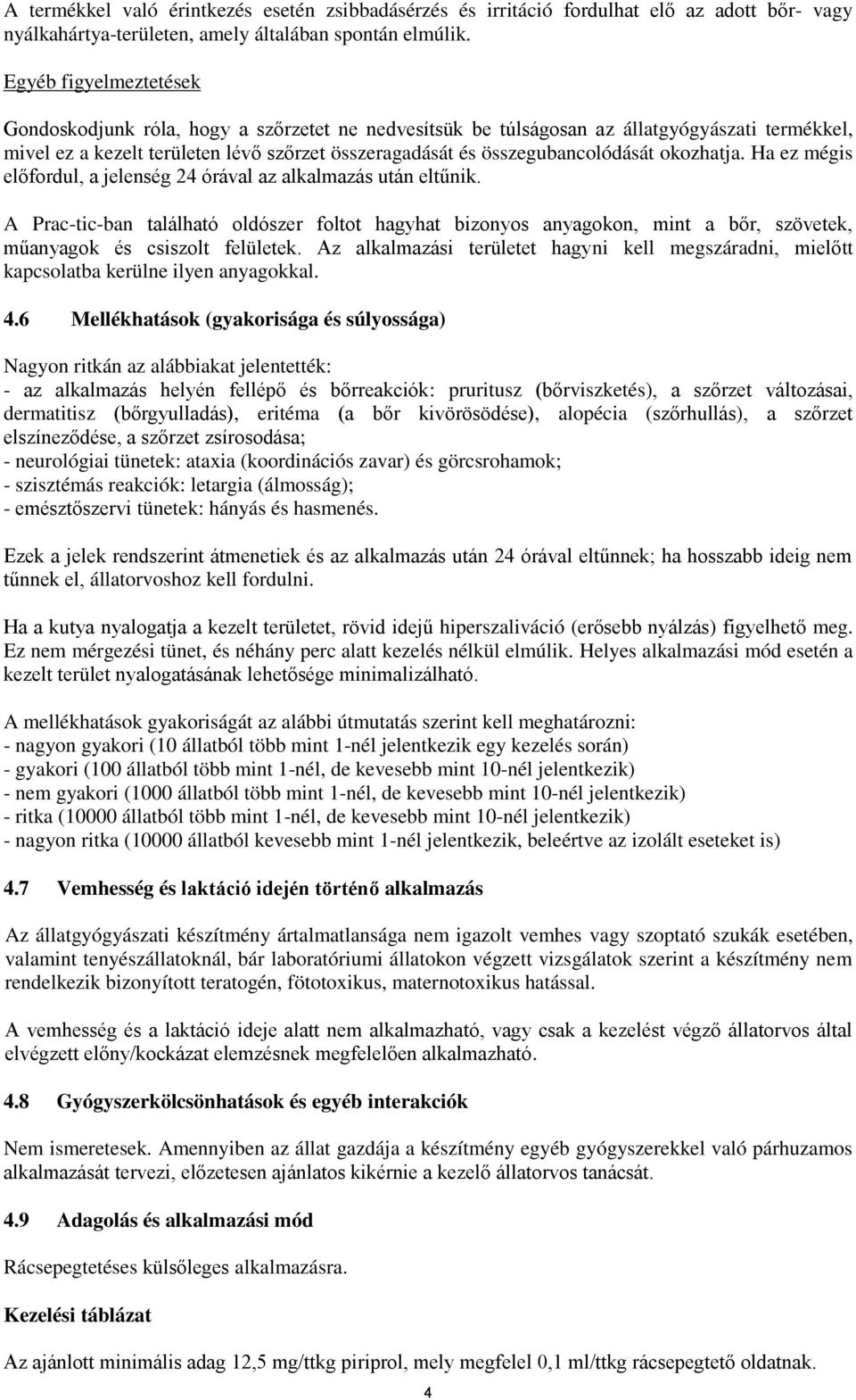 okozhatja. Ha ez mégis előfordul, a jelenség 24 órával az alkalmazás után eltűnik.