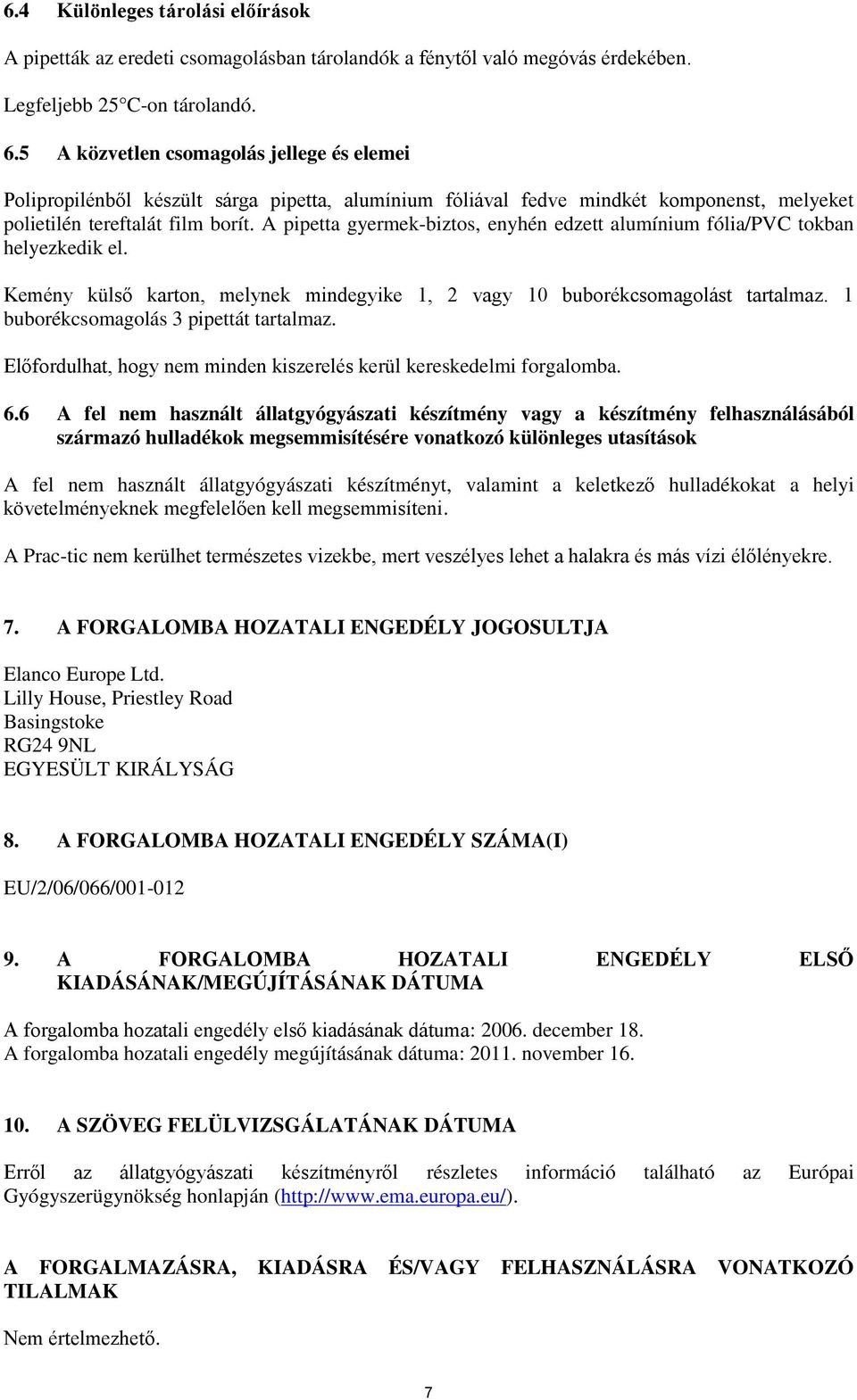 A pipetta gyermek-biztos, enyhén edzett alumínium fólia/pvc tokban helyezkedik el. Kemény külső karton, melynek mindegyike 1, 2 vagy 10 buborékcsomagolást tartalmaz.