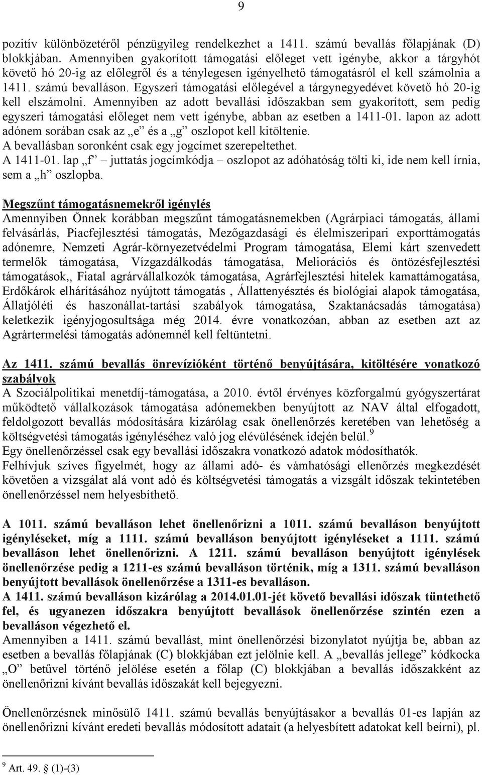 Egyszeri támogatási előlegével a tárgynegyedévet követő hó 20-ig kell elszámolni.