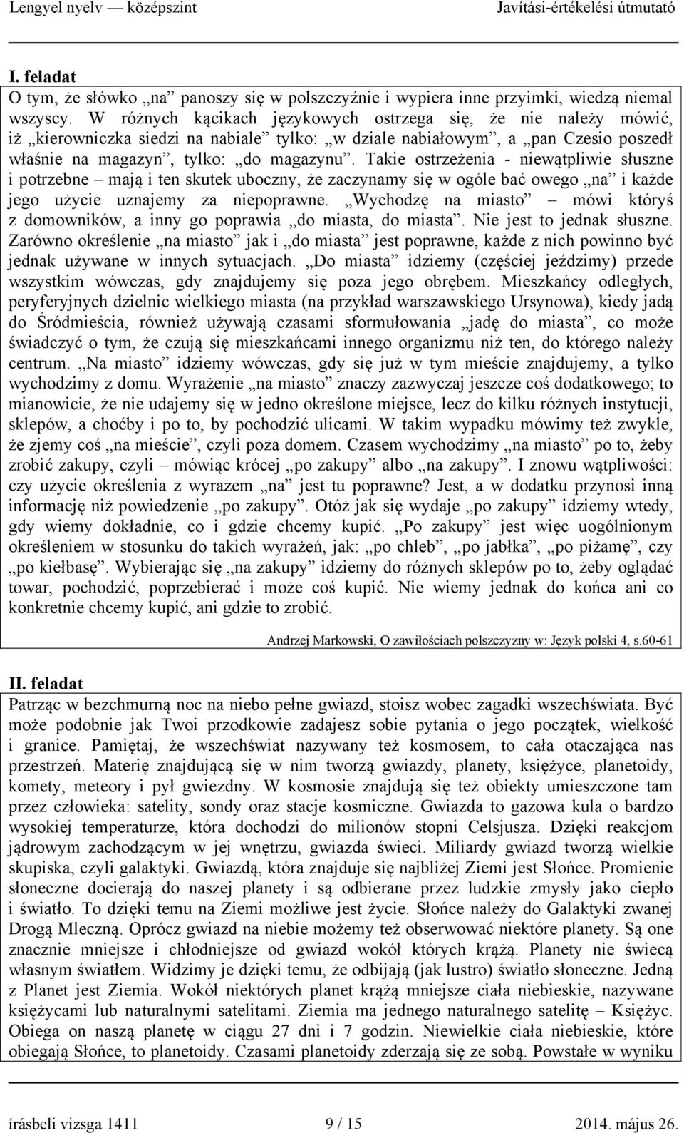 Takie ostrzeżenia - niewątpliwie słuszne i potrzebne mają i ten skutek uboczny, że zaczynamy się w ogóle bać owego na i każde jego użycie uznajemy za niepoprawne.