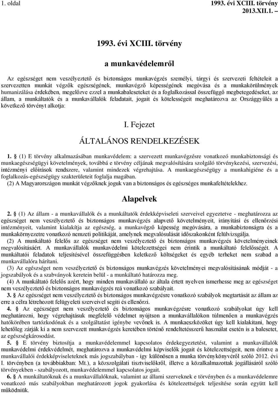 törvény a munkavédelemről Az egészséget nem veszélyeztető és biztonságos munkavégzés személyi, tárgyi és szervezeti feltételeit a szervezetten munkát végzők egészségének, munkavégző képességének
