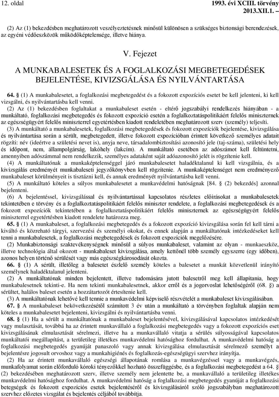 Fejezet A MUNKABALESETEK ÉS A FOGLALKOZÁSI MEGBETEGEDÉSEK BEJELENTÉSE, KIVIZSGÁLÁSA ÉS NYILVÁNTARTÁSA 64.