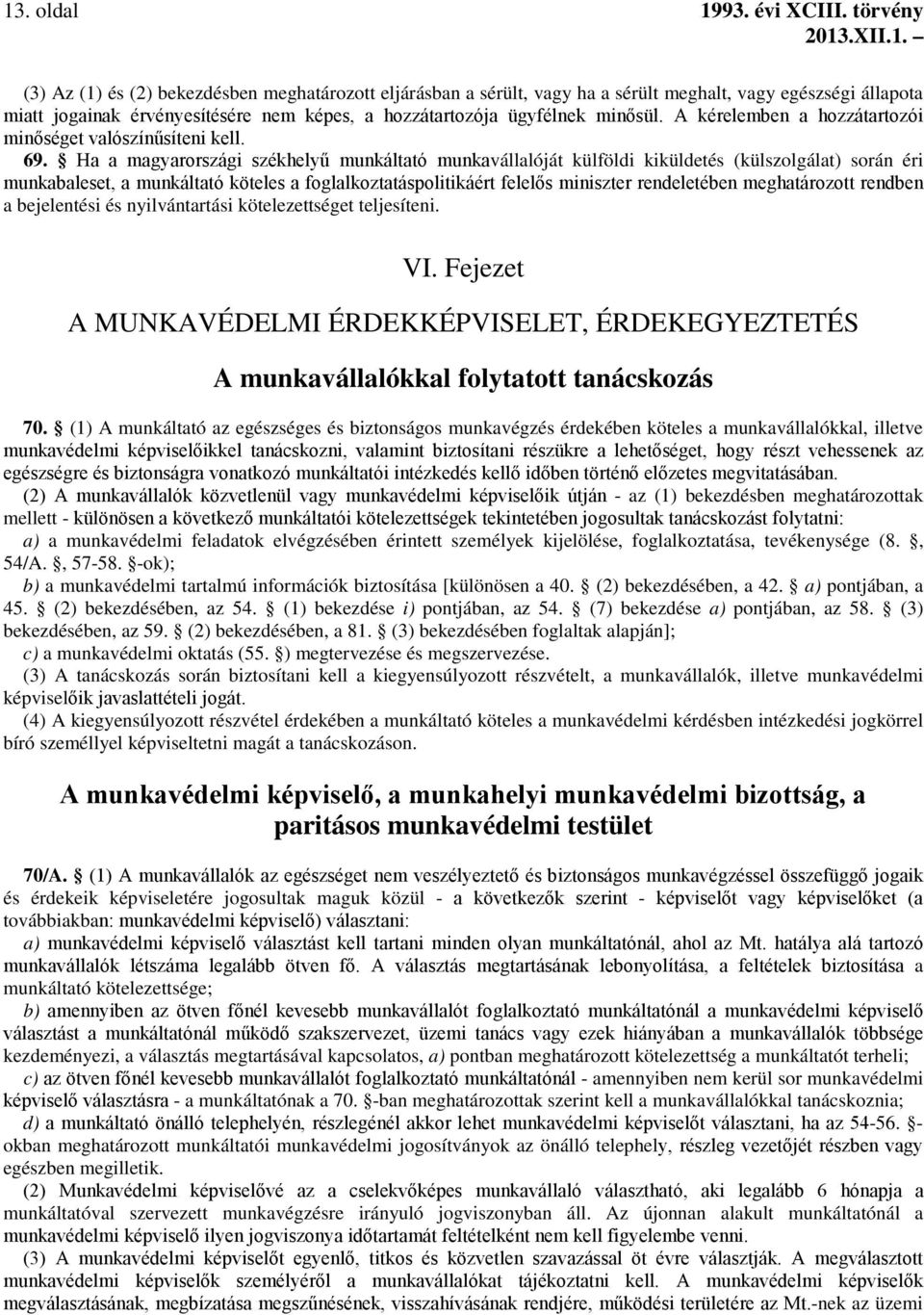 A kérelemben a hozzátartozói minőséget valószínűsíteni kell. 69.