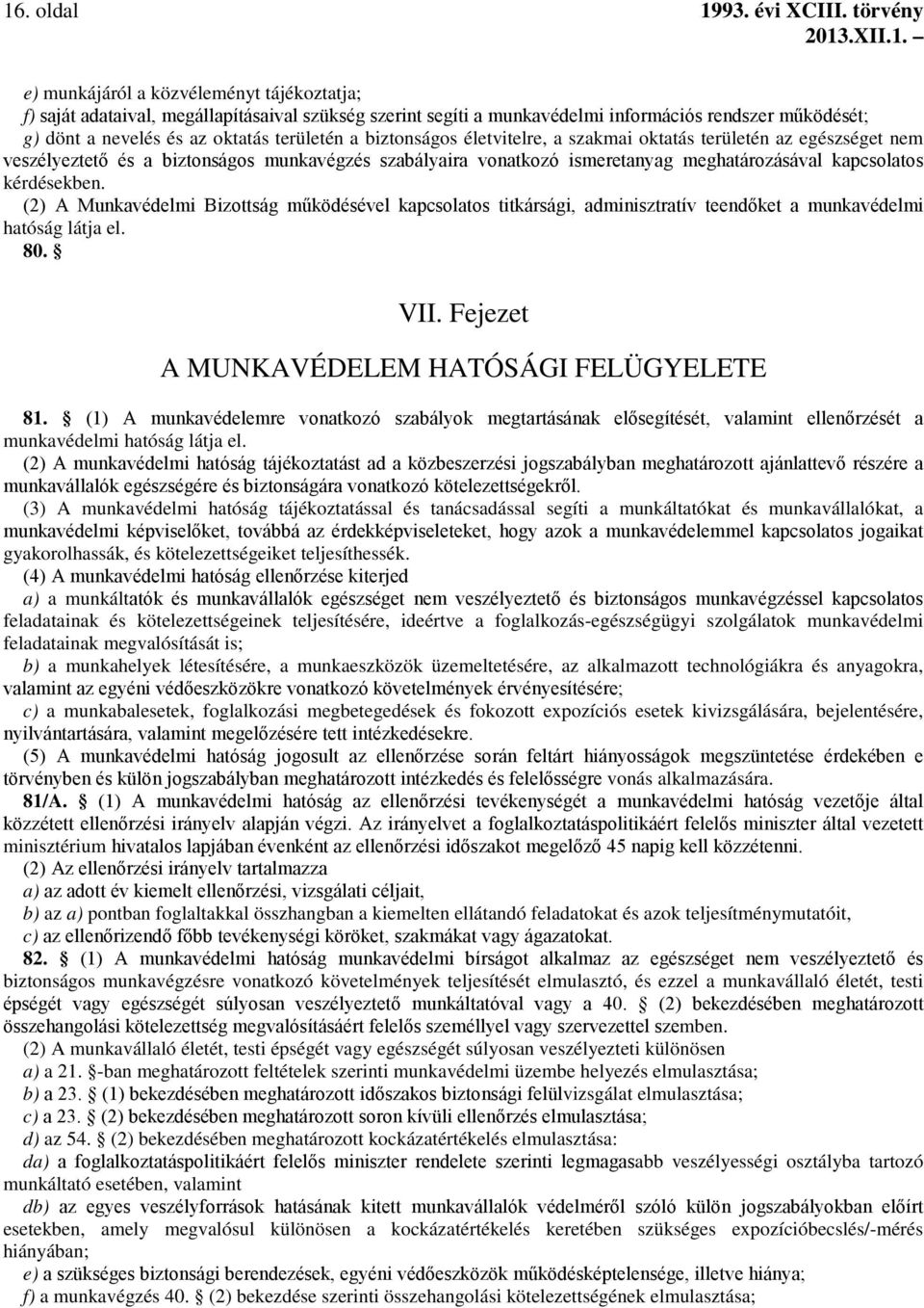 területén a biztonságos életvitelre, a szakmai oktatás területén az egészséget nem veszélyeztető és a biztonságos munkavégzés szabályaira vonatkozó ismeretanyag meghatározásával kapcsolatos