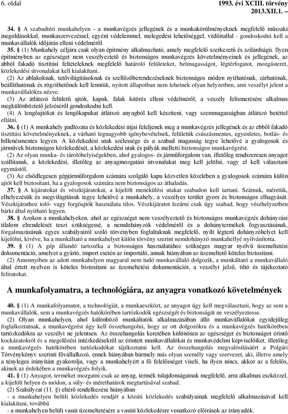 kell a munkavállalók időjárás elleni védelméről. 35. (1) Munkahely céljára csak olyan építmény alkalmazható, amely megfelelő szerkezetű és szilárdságú.