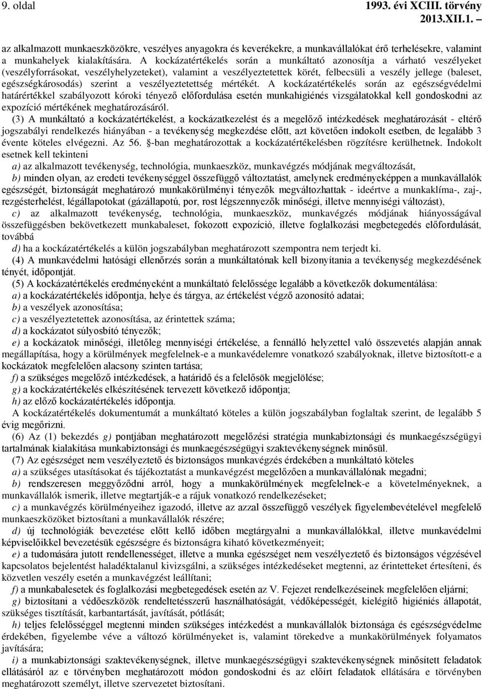 egészségkárosodás) szerint a veszélyeztetettség mértékét.