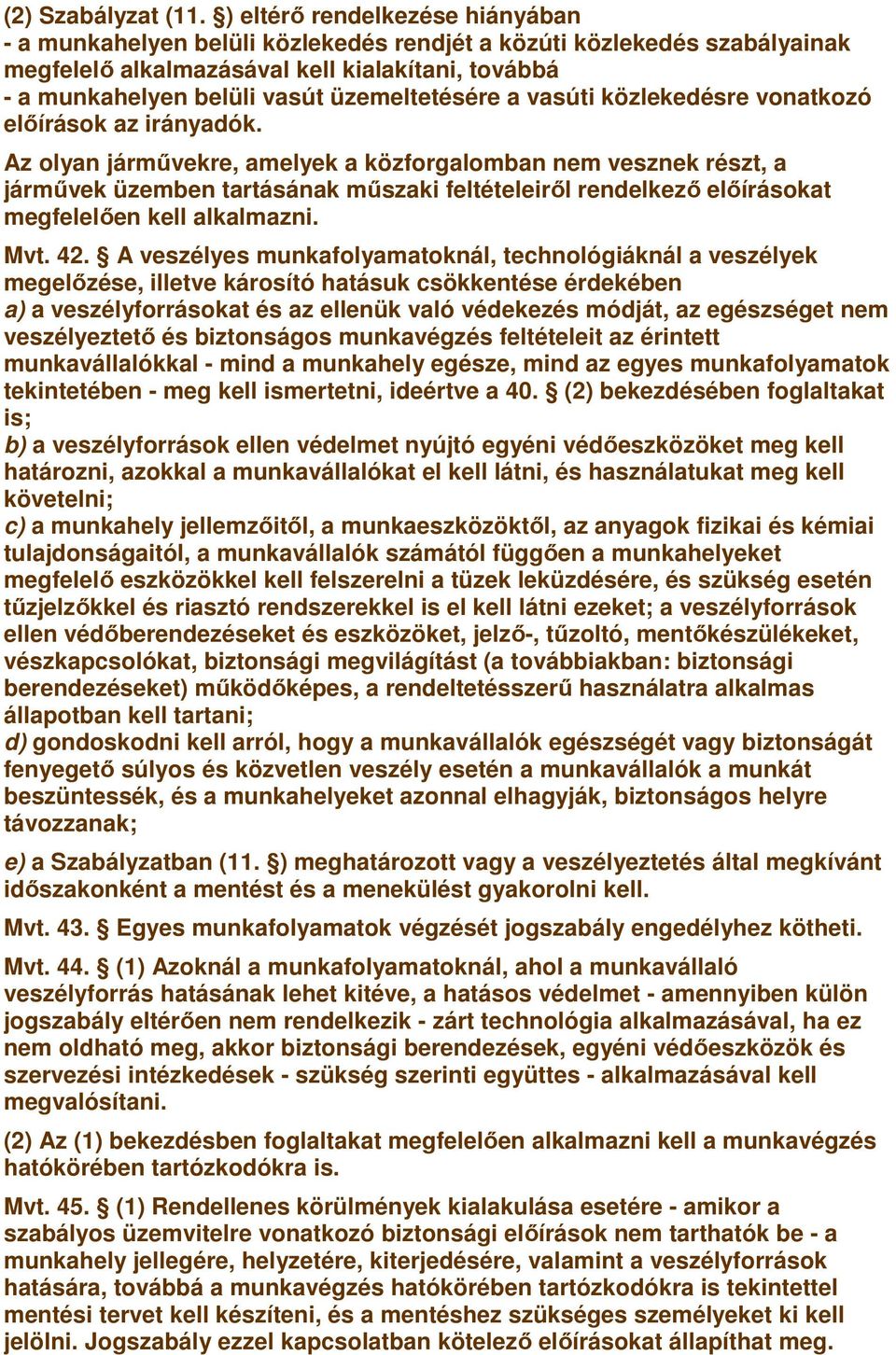 üzemeltetésére a vasúti közlekedésre vonatkozó elıírások az irányadók.