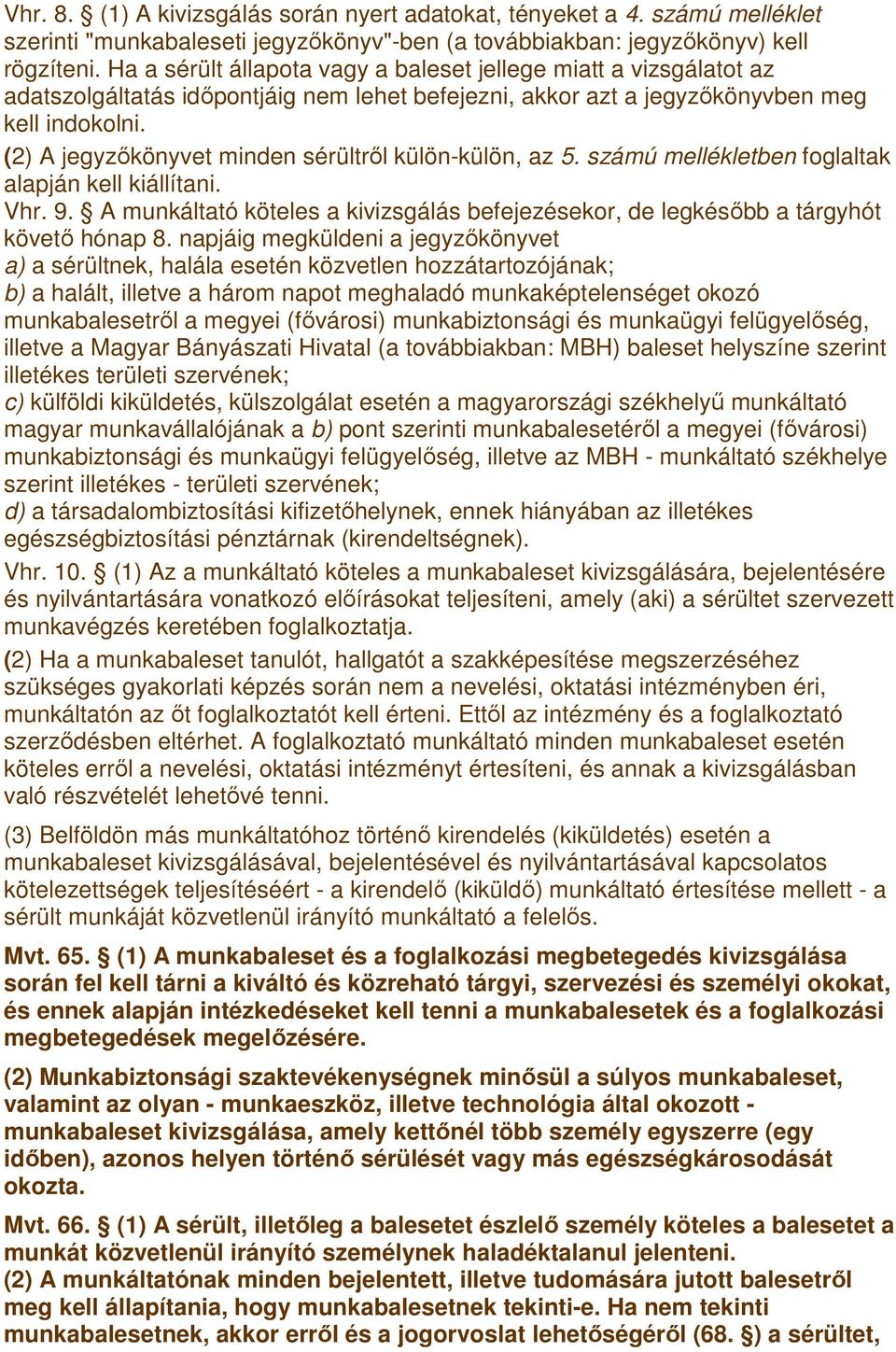 (2) A jegyzıkönyvet minden sérültrıl külön-külön, az 5. számú mellékletben foglaltak alapján kell kiállítani. Vhr. 9.