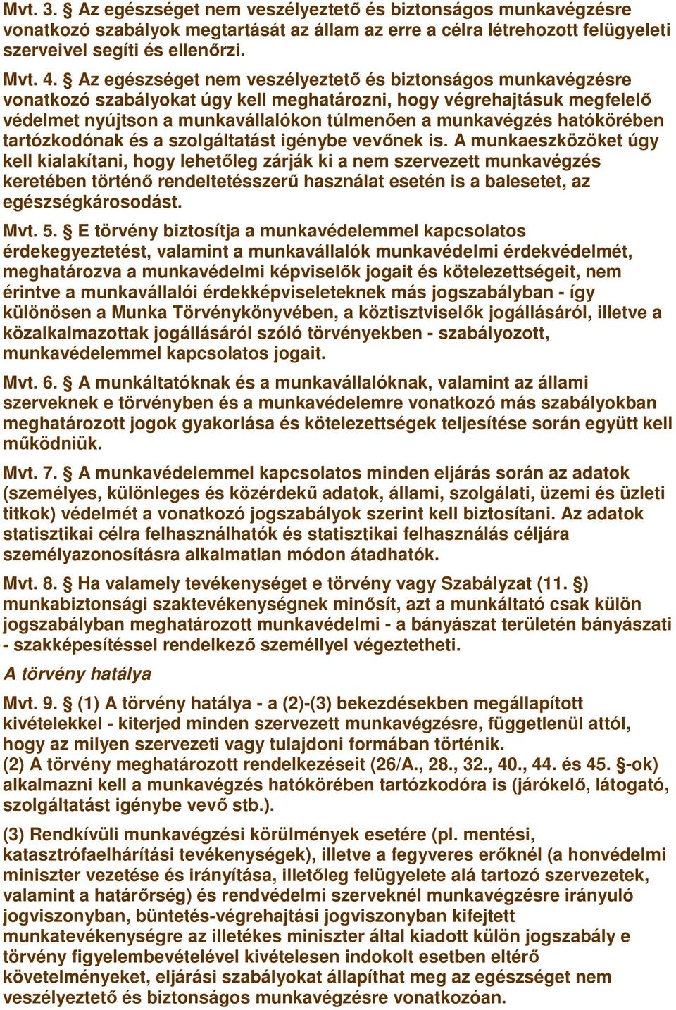 hatókörében tartózkodónak és a szolgáltatást igénybe vevınek is.