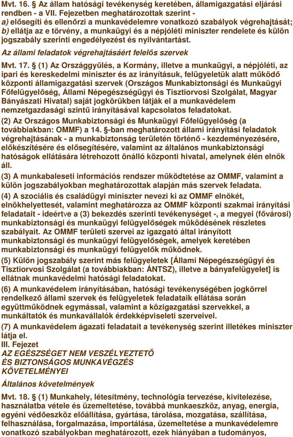 jogszabály szerinti engedélyezést és nyilvántartást. Az állami feladatok végrehajtásáért felelıs szervek Mvt. 17.