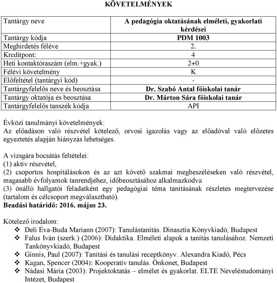 A vizsgára bocsátás feltételei: (1) aktív részvétel, (2) csoportos hospitálásokon és az azt követő szakmai megbeszéléseken való részvétel, magasabb évfolyamok tanrendjéhez, időbeosztásához