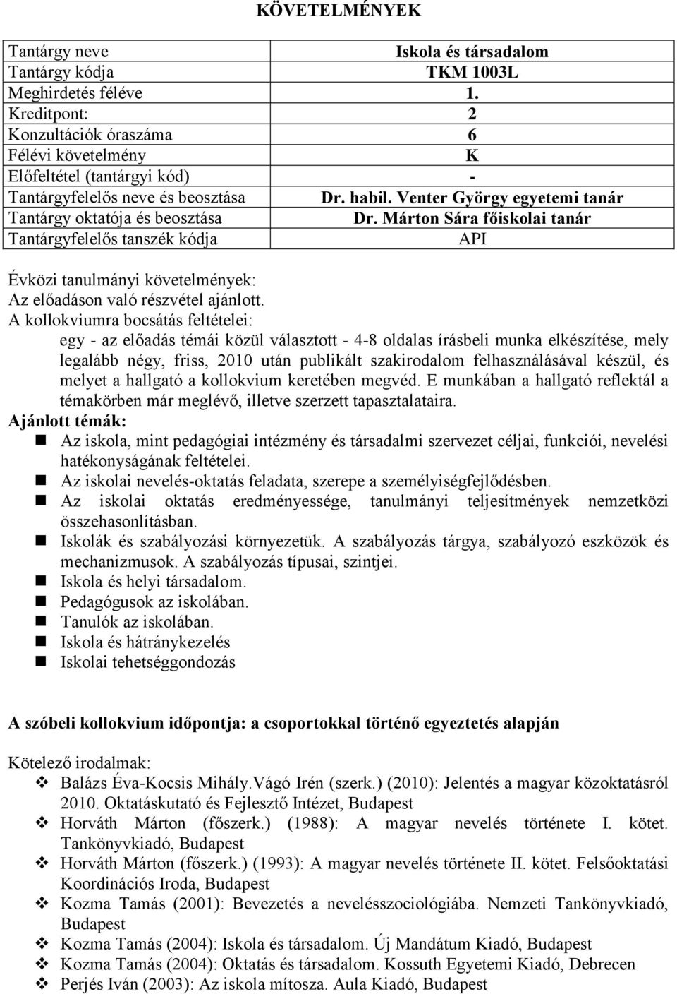 készül, és melyet a hallgató a kollokvium keretében megvéd. E munkában a hallgató reflektál a témakörben már meglévő, illetve szerzett tapasztalataira.