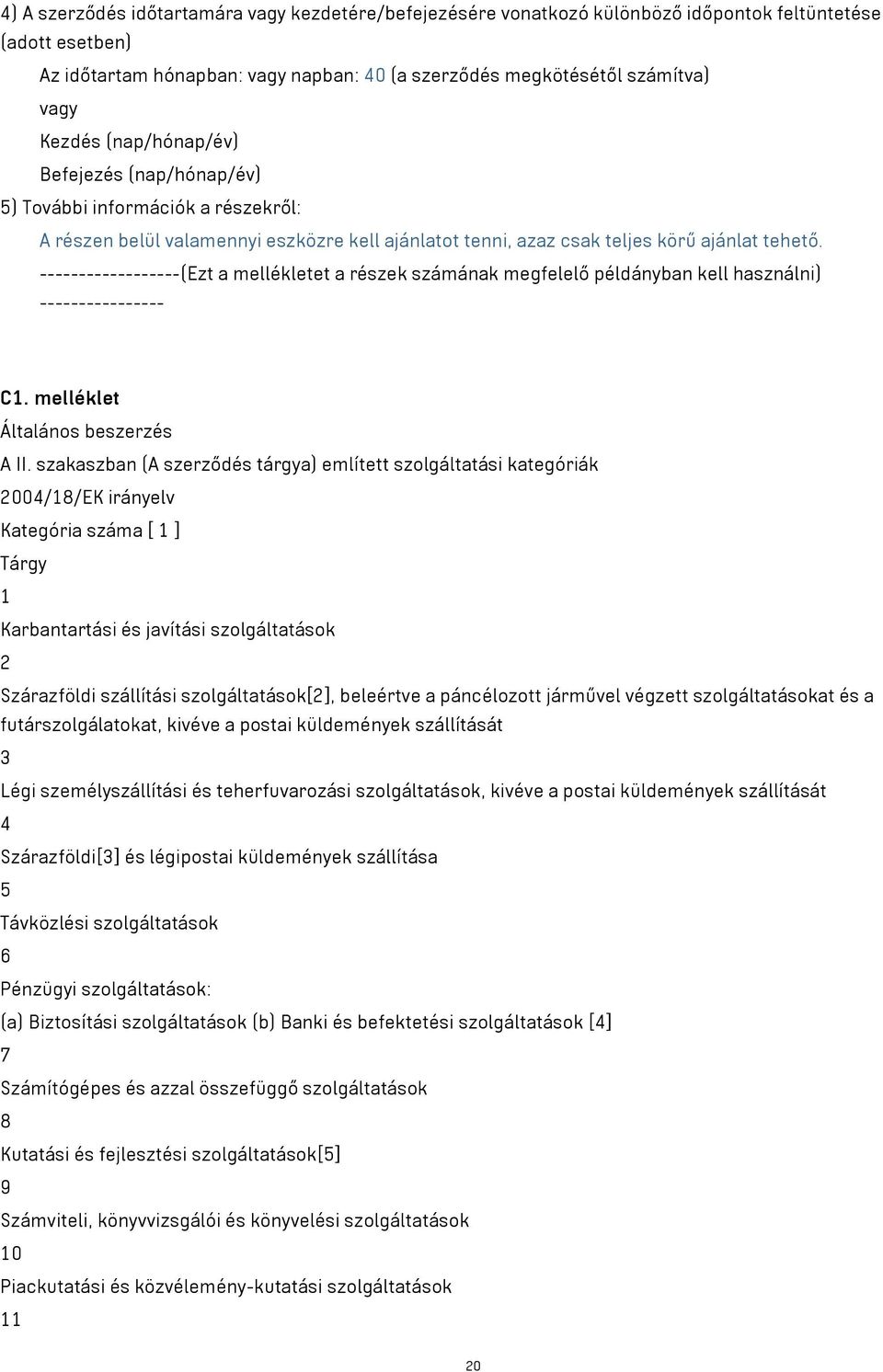 ------------------(Ezt a mellékletet a részek számának megfelelő példányban kell használni) ---------------- C1. melléklet Általános beszerzés A II.