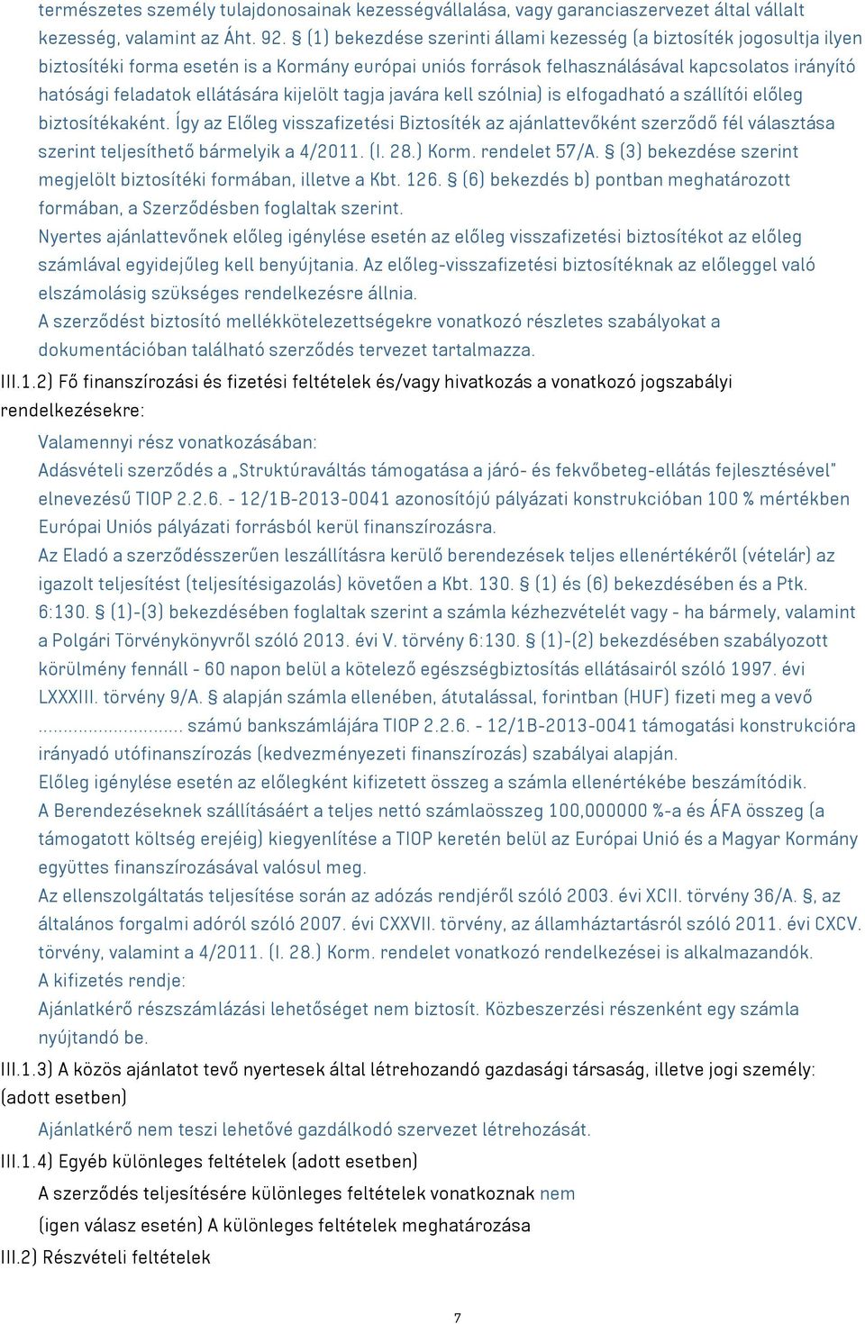 kijelölt tagja javára kell szólnia) is elfogadható a szállítói előleg biztosítékaként.
