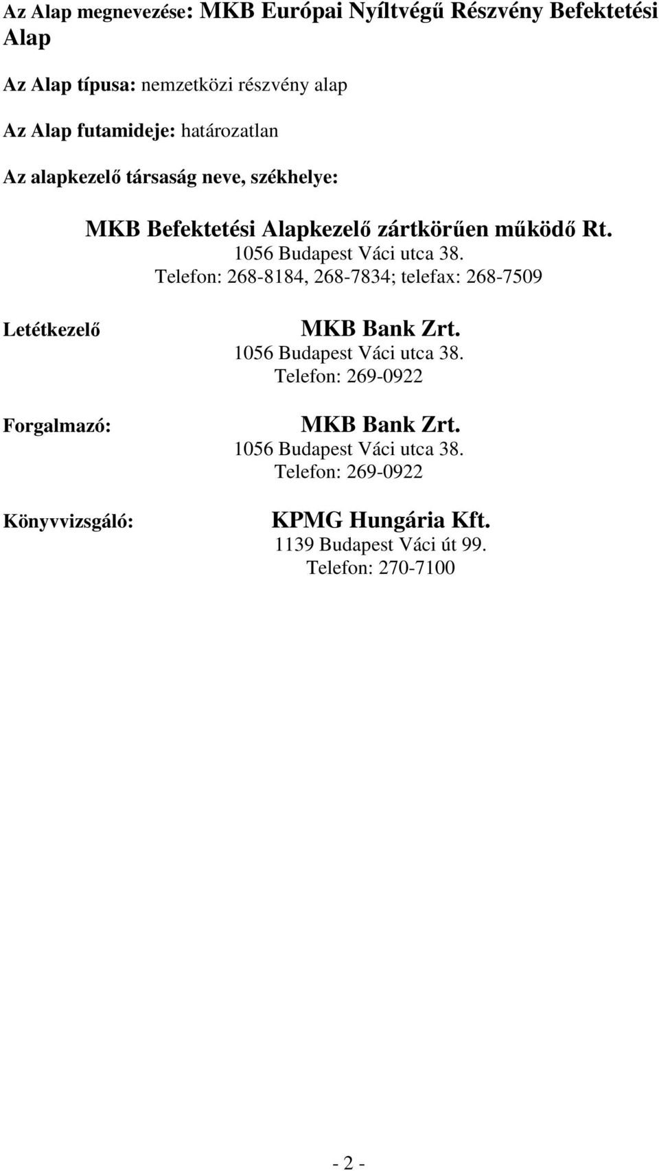 Telefon: 268-8184, 268-7834; telefax: 268-7509 Letétkezelı Forgalmazó: Könyvvizsgáló: MKB Bank Zrt. 1056 Budapest Váci utca 38.