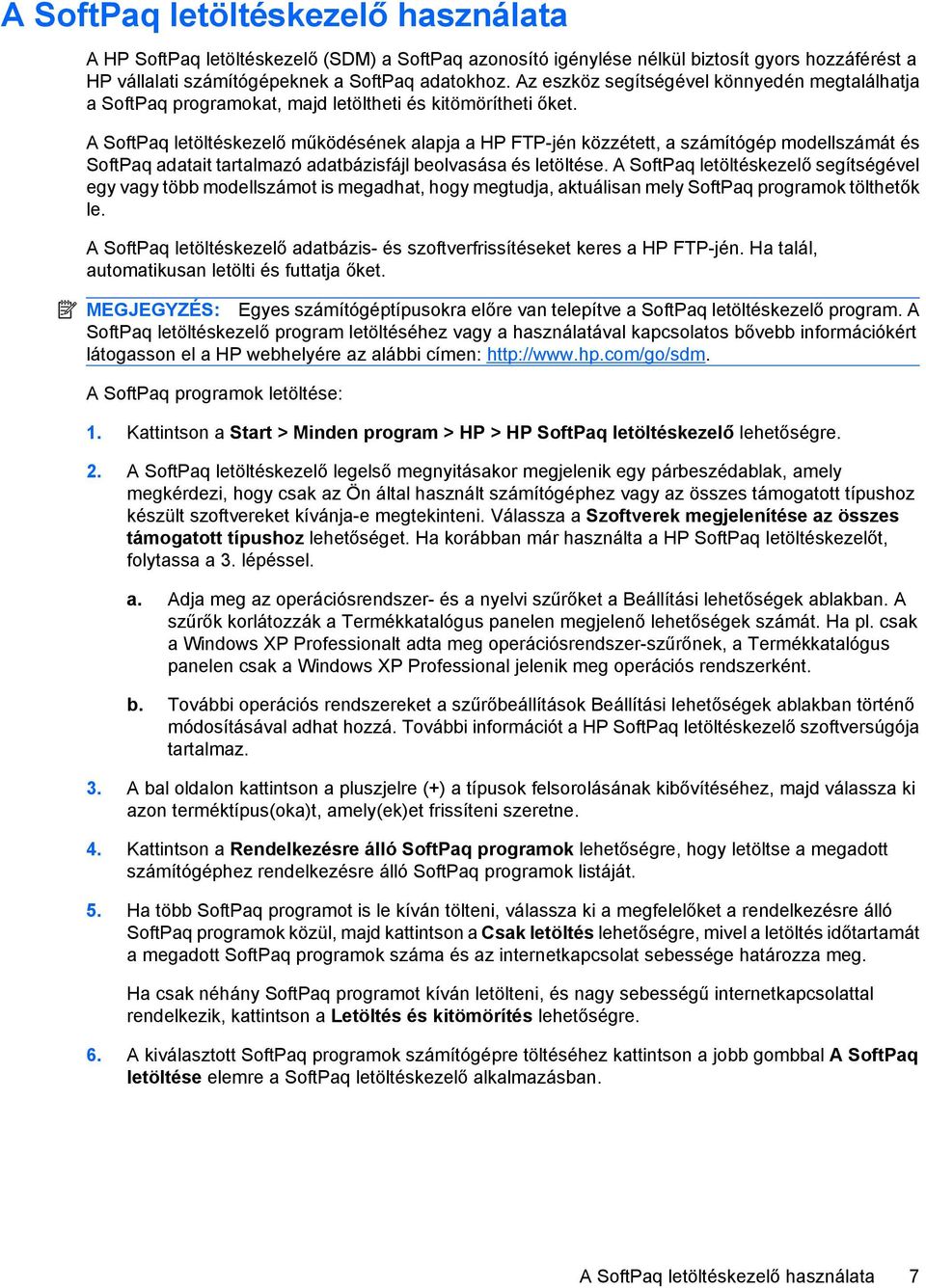 A SoftPaq letöltéskezelő működésének alapja a HP FTP-jén közzétett, a számítógép modellszámát és SoftPaq adatait tartalmazó adatbázisfájl beolvasása és letöltése.