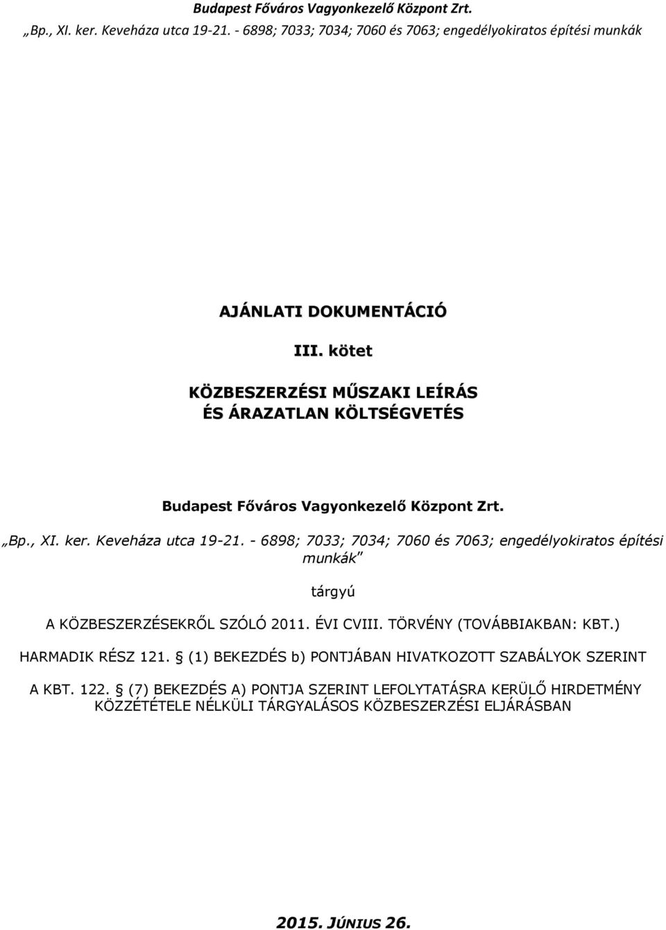 - 6898; 7033; 7034; 7060 és 7063; engedélyokiratos építési munkák tárgyú A KÖZBESZERZÉSEKRŐL SZÓLÓ 2011. ÉVI CVIII.