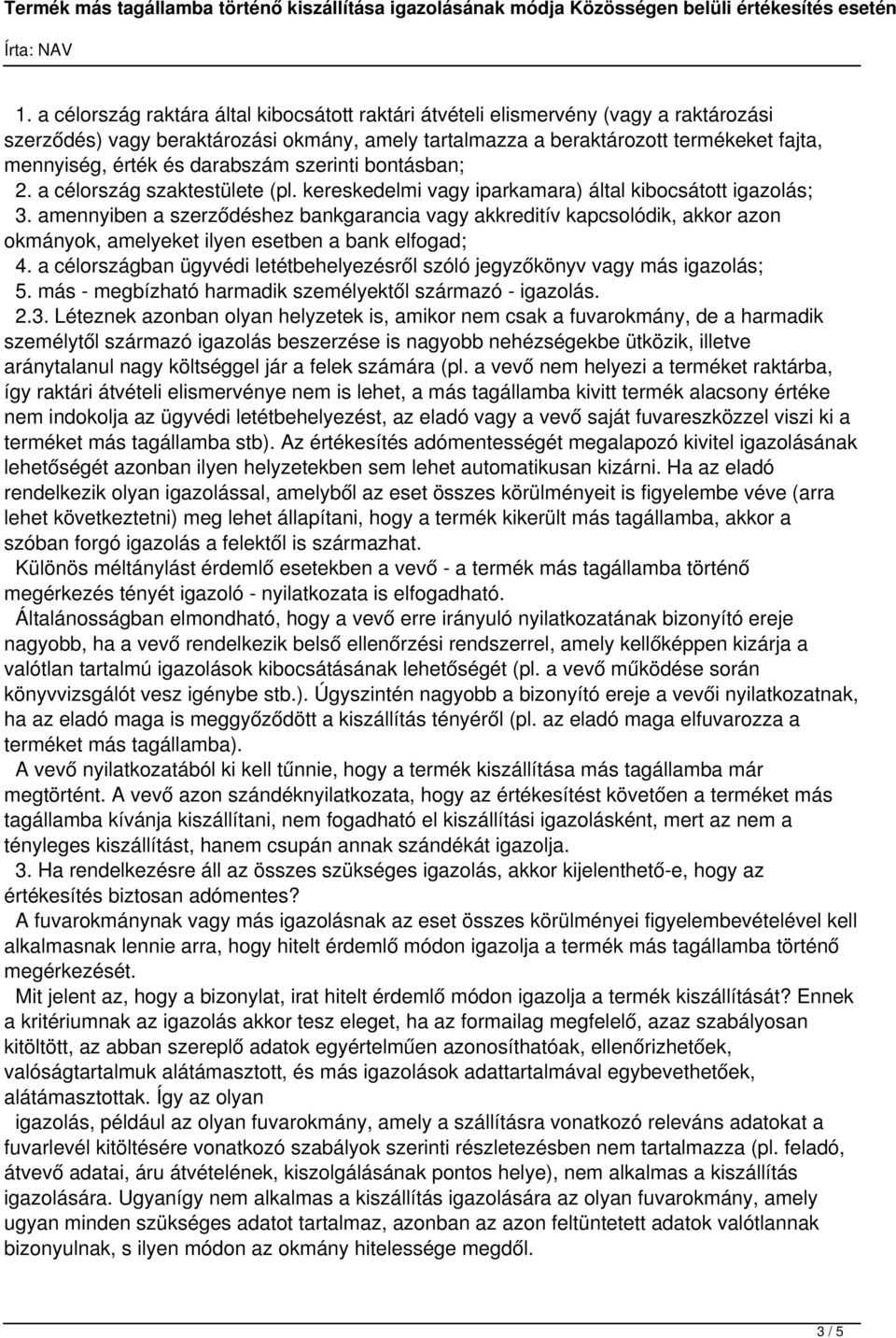 amennyiben a szerződéshez bankgarancia vagy akkreditív kapcsolódik, akkor azon okmányok, amelyeket ilyen esetben a bank elfogad; 4.