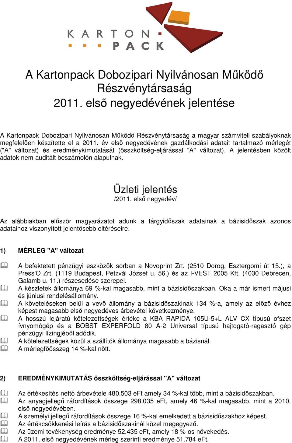 év elsı negyedévének gazdálkodási adatait tartalmazó mérlegét ("A" változat) és eredménykimutatását (összköltség-eljárással "A" változat).