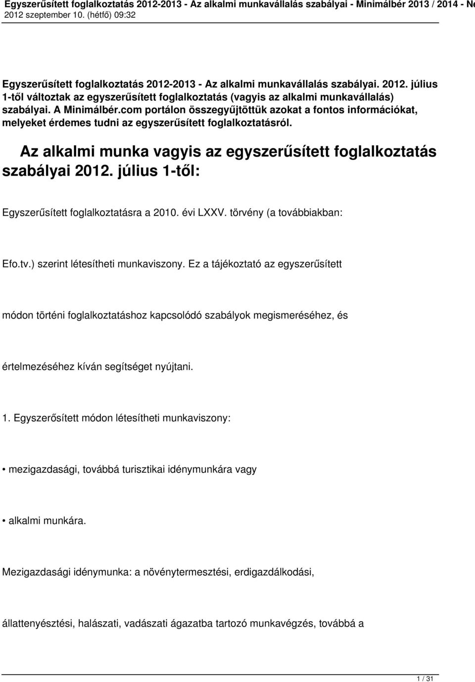 július 1-től: Egyszerűsített foglalkoztatásra a 2010. évi LXXV. törvény (a továbbiakban: Efo.tv.) szerint létesítheti munkaviszony.