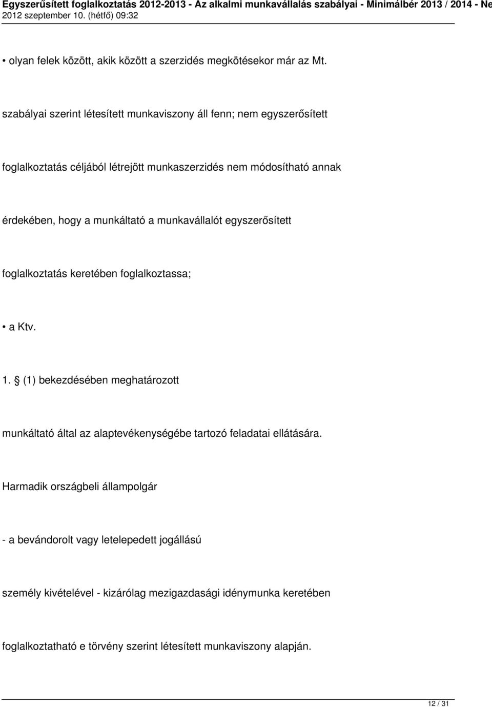munkáltató a munkavállalót egyszerősített foglalkoztatás keretében foglalkoztassa; a Ktv. 1.