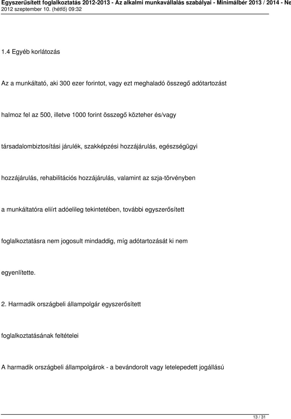 szja-törvényben a munkáltatóra eliírt adóelileg tekintetében, további egyszerősített foglalkoztatásra nem jogosult mindaddig, míg adótartozását ki nem