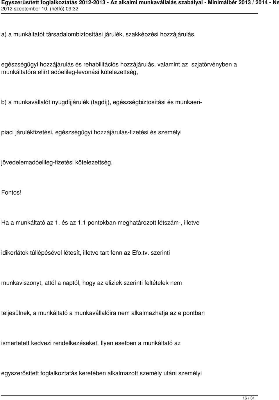 kötelezettség. Fontos! Ha a munkáltató az 1. és az 1.1 pontokban meghatározott létszám-, illetve