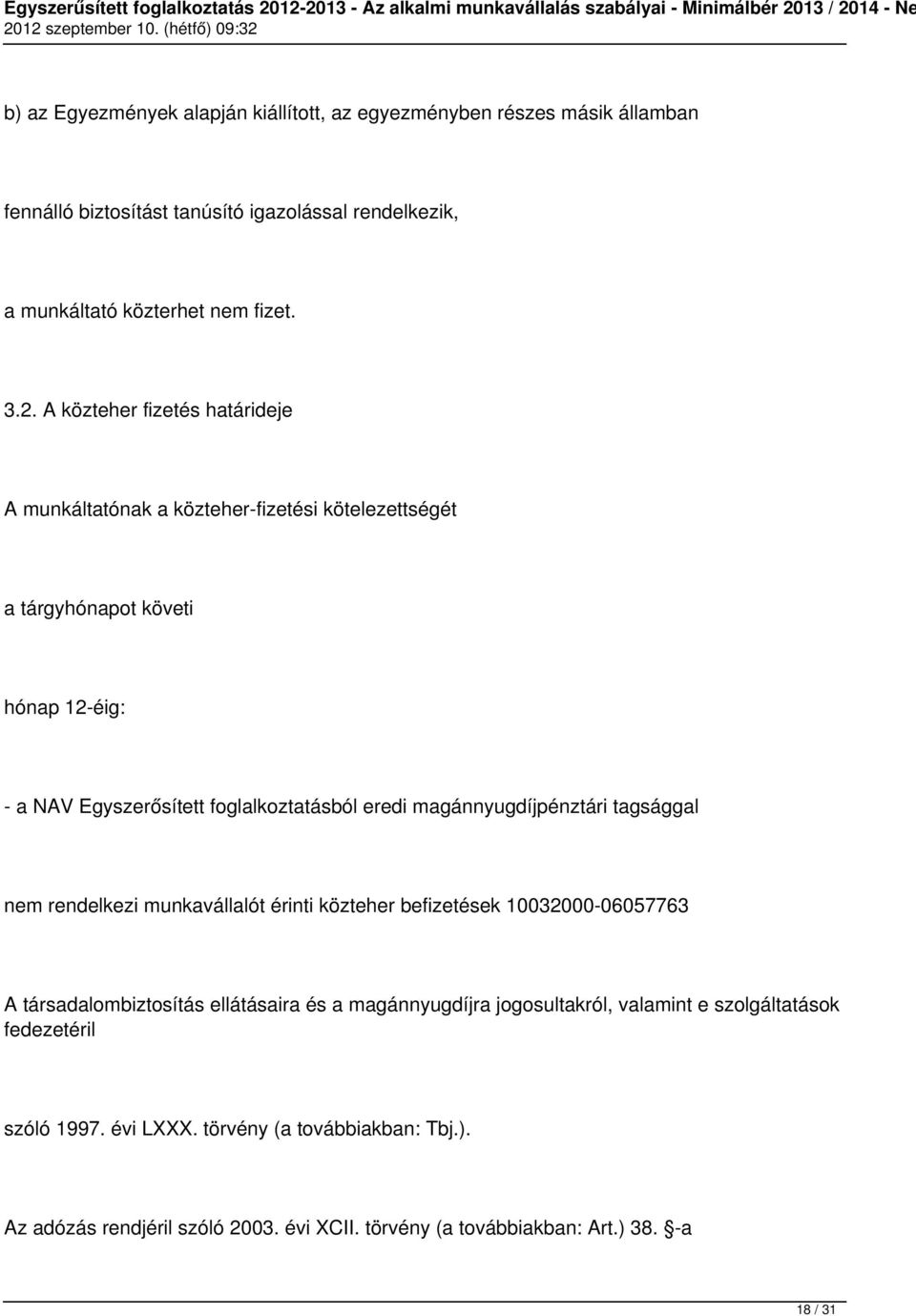 magánnyugdíjpénztári tagsággal nem rendelkezi munkavállalót érinti közteher befizetések 10032000-06057763 A társadalombiztosítás ellátásaira és a magánnyugdíjra