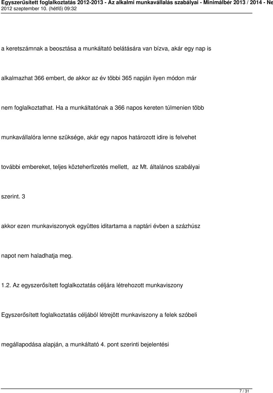 mellett, az Mt. általános szabályai szerint. 3 akkor ezen munkaviszonyok együttes iditartama a naptári évben a százhúsz napot nem haladhatja meg. 1.2.