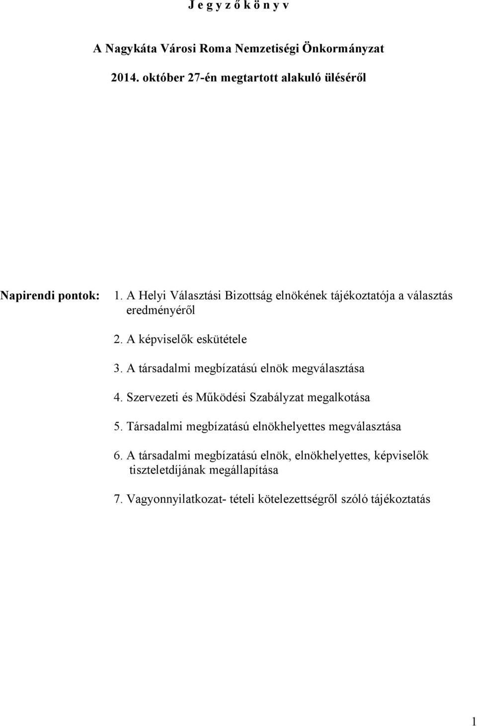 A társadalmi megbízatású elnök megválasztása 4. Szervezeti és Működési Szabályzat megalkotása 5.