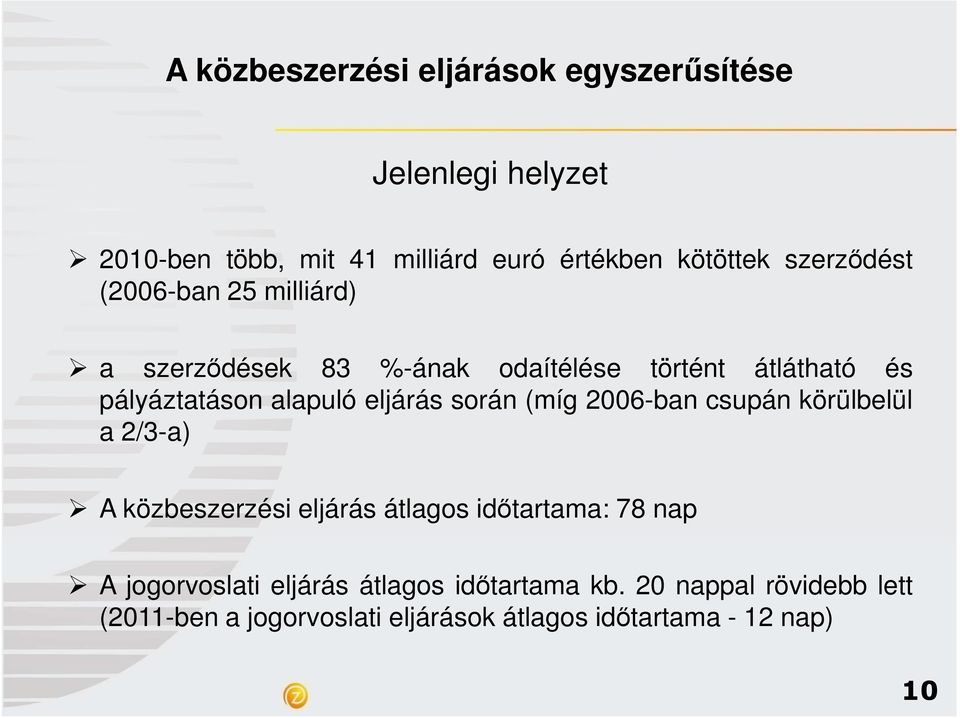 csupán körülbelül a 2/3-a) A közbeszerzési eljárás átlagos idıtartama: 78 nap A jogorvoslati eljárás