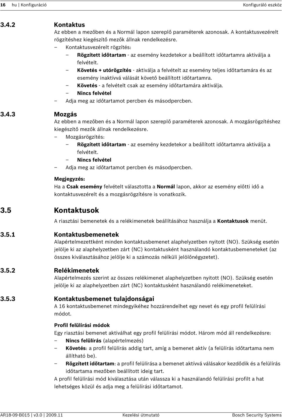 Követés + utórögzítés - aktiválja a felvételt az esemény teljes időtartamára és az esemény inaktívvá válását követő beállított időtartamra.