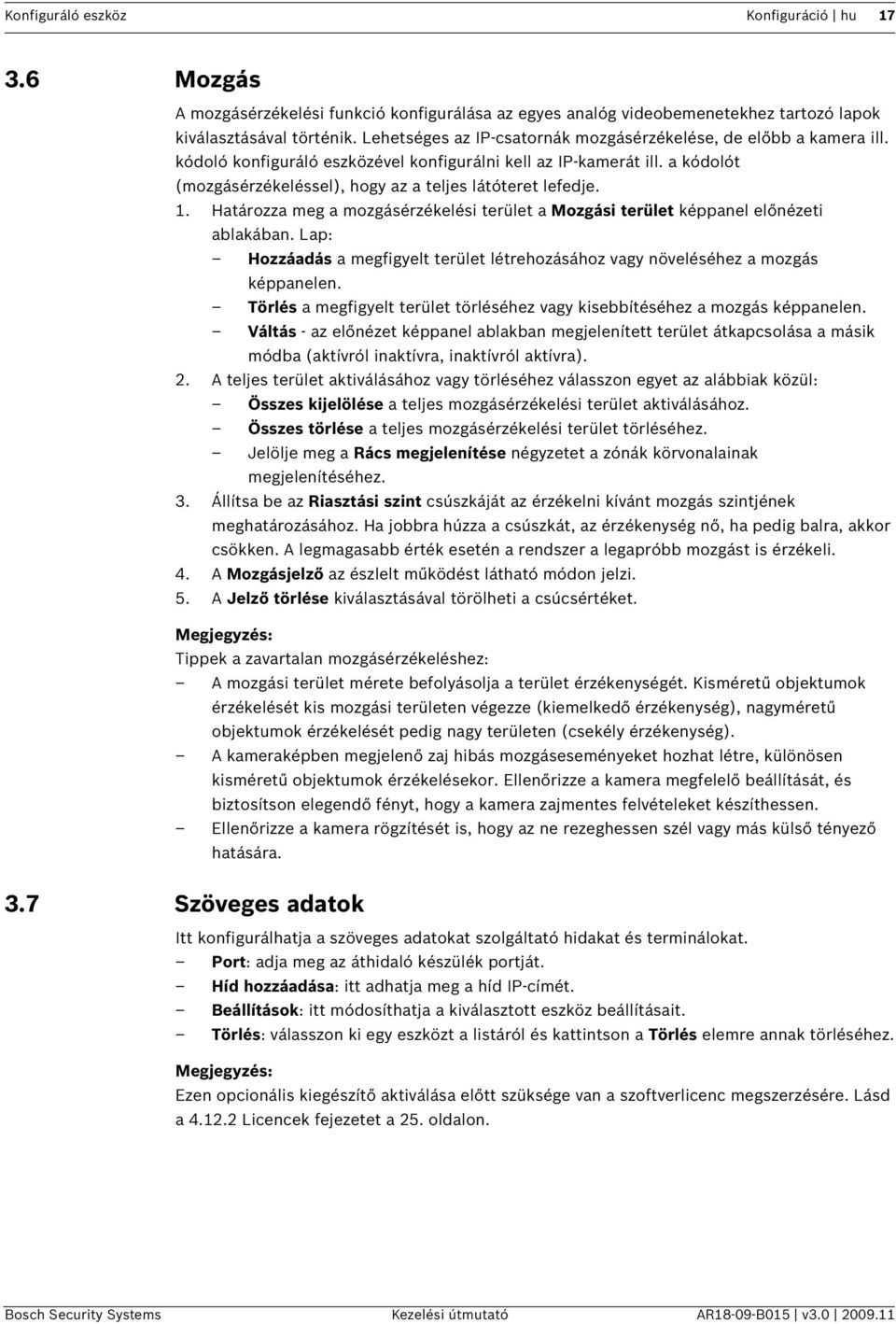 a kódolót (mozgásérzékeléssel), hogy az a teljes látóteret lefedje. 1. Határozza meg a mozgásérzékelési terület a Mozgási terület képpanel előnézeti ablakában.