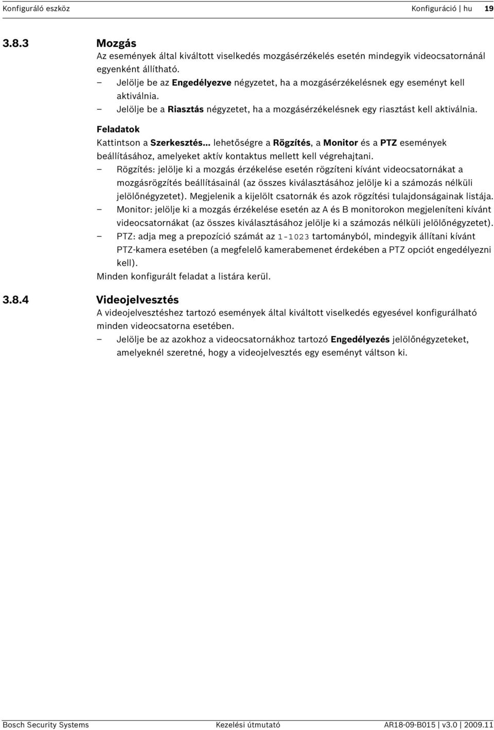 Feladatok Kattintson a Szerkesztés... lehetőségre a Rögzítés, a Monitor és a PTZ események beállításához, amelyeket aktív kontaktus mellett kell végrehajtani.