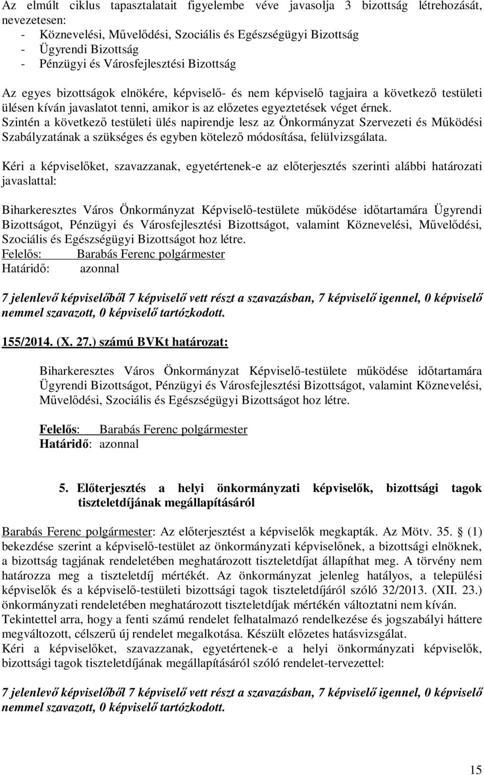 Szintén a következő testületi ülés napirendje lesz az Önkormányzat Szervezeti és Működési Szabályzatának a szükséges és egyben kötelező módosítása, felülvizsgálata.